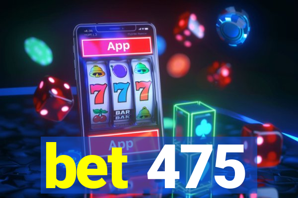 bet 475